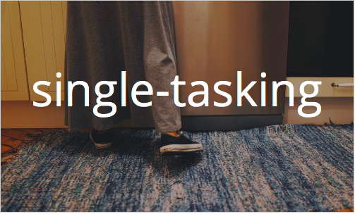 single-tasking