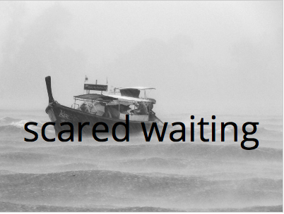 waiting scared