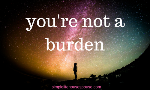 you’re not a burden